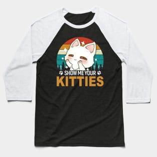 Show me your kitties - cute cat lover Baseball T-Shirt